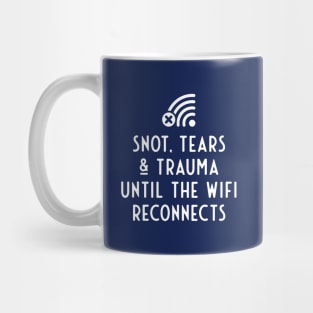 Snot, tears and trauma until the WiFi reconnects Mug